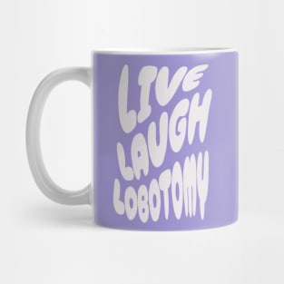 Live Laugh Lobotomy Mug